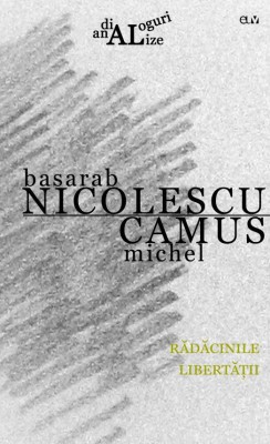 Radacinile libertatii &amp;ndash; Basarab Nicolescu, Michel Camus foto