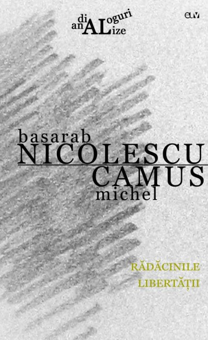 Radacinile libertatii &ndash; Basarab Nicolescu, Michel Camus
