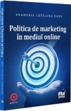 Politica de marketing in mediul online - Anamaria-Catalina Radu