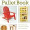 The Pallet Book: DIY Projects for the Home, Garden, and Homestead