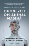 Dumnezeu om animal masina - Editura Humanitas