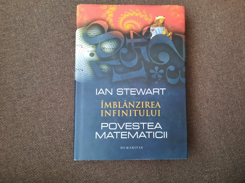 Ian Stewart - Imblanzirea infinitului (Povestea matematicii) EDITIE DE LUX  | Okazii.ro