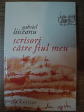 SCRISORI CATRE FIUL MEU de GABRIEL LIICEANU , 2008