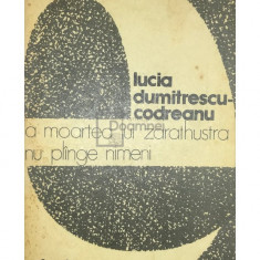 Lucia Dumitrescu-Codreanu - La moartea lui Zarathustra nu plânge nimeni (editia 1981)