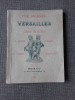 UNE JOURNEE A VERSAILLES, GUIDE ILLUSTRE (CARTE IN LIMBA FRANCEZA)