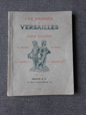 UNE JOURNEE A VERSAILLES, GUIDE ILLUSTRE (CARTE IN LIMBA FRANCEZA) foto