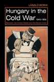 Hungary in the Cold War, 1945-1956: Between the United States and the Soviet Union
