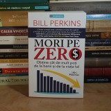 BILL PERKINS - MORI PE ZERO : OBTINE CAT DE MULT POTI DE LA VIATA TA ! , 2023 *