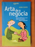 ARTA DE A NEGOCIA , CUM SA OBTII CEEA CE VREI , NIMIC NU SE PIERDE , TOTUL SE NEGOCIAZA de HERB COHEN , 2007