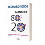 Manager 80/20. Zece metode pentru a deveni un lider grozav. Editia a III- a - Richard Koch