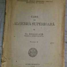 Curs de algebra superioara vol. 2 1945 / de Th. Angheluta