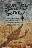 Sun Tzu era un biet mototol - Stanley Bing, 2009, 210 pagini, brosata - Dezvoltare personala