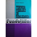 Marin Paunescu - Tehnica vibrarii in realizarea fundatiilor (Editia: 1979)