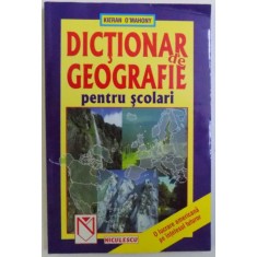 DICTIONAR DE GEOGRAFIE PENTRU SCOLARI de KIERAN O &#039; MAHONY , 1999