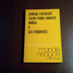 PROBLEMA CENTRALIZARII STATELOR FEUDALE ROMANESTI - Manole Neagoe (autograf) -