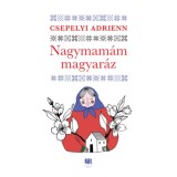 Nagymam&aacute;m magyar&aacute;z - Csepelyi Adrienn
