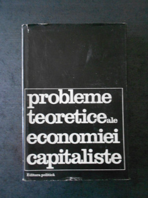 PROBLEME TEORETICE ALE ECONOMIEI CAPITALISTE * DEZBATERI foto