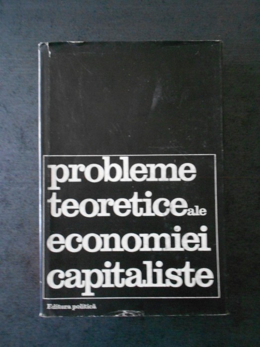 PROBLEME TEORETICE ALE ECONOMIEI CAPITALISTE * DEZBATERI