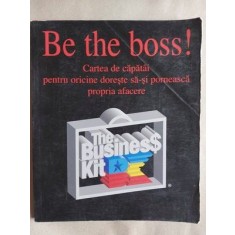 Be the boss! Cartea de capatai pentru oricine isi doreste sa isiu porneasca propria afacere!