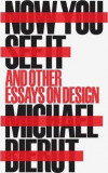 Now You See it and Other Essays on Design | Michael Beirut, 2016, Princeton Architectural Press