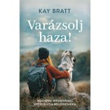 Var&aacute;zsolj haza! - Mindenki meg&eacute;rdemel egy es&eacute;lyt a boldogs&aacute;gra - Kay Bratt