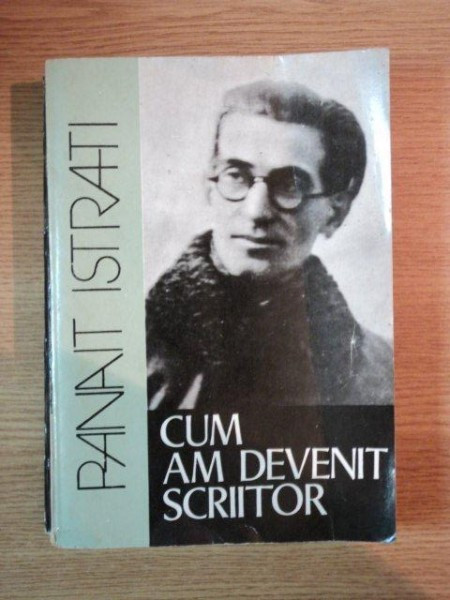 CUM AM DEVENIT SCRIITOR de PANAIT ISTRATI , 1981