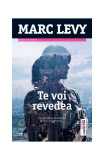 Te voi revedea - Paperback - Marc Levy - Trei, 2021