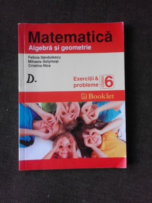 Matematica, algebra si geometrie, exercitii si probleme clasa a 6-a - Felicia Sandulescu foto