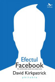 Efectul Facebook - Paperback brosat - David Kirkpatrick - Philobia