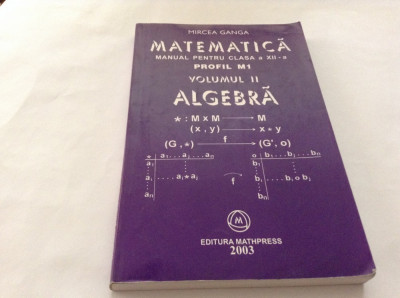 MATEMATICA- MANUAL PENTRU CLASA A XII A 2 VOL , M1 , MIRCEA GANGA , 2003 foto