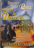 Departe de Roma, aproape de Dumnezeu, vol. I &ndash; Richard Bennett, Martin Buckingham
