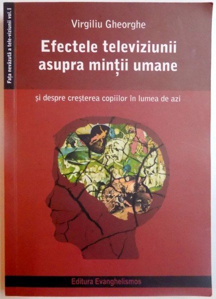 EFECTELE TELEVIZIUNII ASUPRA MINTII UMANE de VIRGILIU GHEORGHE , 2005 , PREZINTA SUBLINIERI