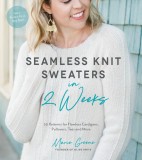 Seamless Knit Sweaters in 2 Weeks: 20 Patterns for Flawless Cardigans, Pullovers, Tees and More