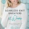 Seamless Knit Sweaters in 2 Weeks: 20 Patterns for Flawless Cardigans, Pullovers, Tees and More