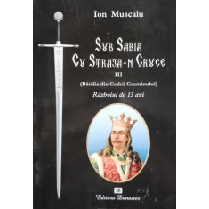 Sub Sabia Cu Straja-n Cruce Iii. (batalia Din Codrii Cozminul - Ion Muscalu , E537