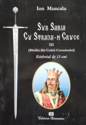 Sub Sabia Cu Straja-n Cruce Iii. (batalia Din Codrii Cozminul - Ion Muscalu ,557438 foto