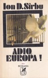 Ion D. Sirbu - Adio, Europa! Volumul 2 | Editura Cartea Romanesca | 371 pagini | 1993 | Romana | Brosata | 13x20 cm