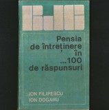 Cumpara ieftin Pensia de &icirc;ntreținere &icirc;n ... 100 de Răspunsuri - Ion Filipescu, Ion Dogaru