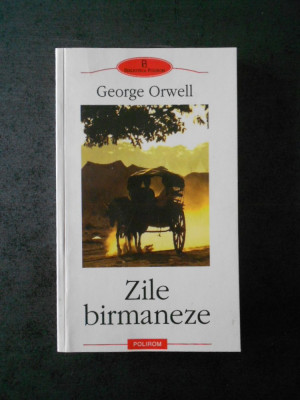 GEORGE ORWELL - ZILE BIRMANEZE (Biblioteca Polirom) foto
