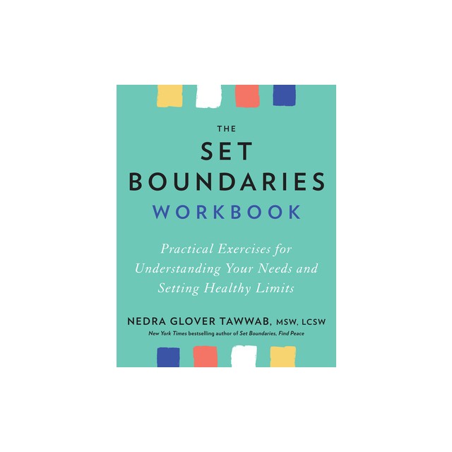 The Set Boundaries Workbook: Practical Exercises for Understanding Your Needs and Setting Healthy Limits