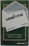 LE SAVOIR - VIVRE , LE GUIDE PRATIQUE DES BONS USAGES par GISELE D &#039; ASSALLY et JEAN BAUDRY , 1977