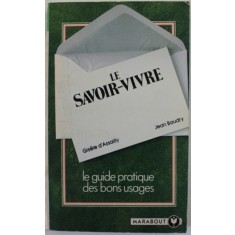 LE SAVOIR - VIVRE , LE GUIDE PRATIQUE DES BONS USAGES par GISELE D &#039; ASSALLY et JEAN BAUDRY , 1977