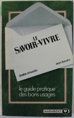 LE SAVOIR - VIVRE , LE GUIDE PRATIQUE DES BONS USAGES par GISELE D &amp;#039; ASSALLY et JEAN BAUDRY , 1977 foto