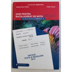 GHID PENTRU BACALAUREAT DE NOTA 10 LA BIOLOGIE , CLASELE IX - X , coordonator STELICA ENE ...OFELIA TANASE , 2015