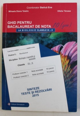 GHID PENTRU BACALAUREAT DE NOTA 10 LA BIOLOGIE , CLASELE IX - X , coordonator STELICA ENE ...OFELIA TANASE , 2015 foto