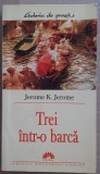 (C537) JEROME K. JEROME - TREI INTR-O BARCA