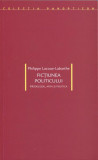 Ficţiunea politicului. Heidegger, arta şi politica - Paperback brosat - Philippe Lacoue-Labarthe - Idea Design