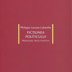 Ficţiunea politicului. Heidegger, arta şi politica - Paperback brosat - Philippe Lacoue-Labarthe - Idea Design