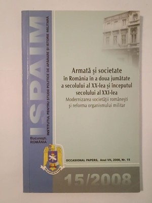Petre Otu et al. - Armată și societate &amp;icirc;n a doua jumătate a secolului al XX-lea și &amp;icirc;nceputul secolului al XXI-lea foto