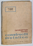 INDREPTAR PENTRU CONSTRUCTII METALICE de EM. FLUTURE , I. OTESCU , P. CRISTEA , 1964 *COTOR LIPIT CU SCOCI